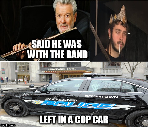 hes with the band cop car | SAID HE WAS WITH THE BAND; LEFT IN A COP CAR | image tagged in post malone,music,rap | made w/ Imgflip meme maker