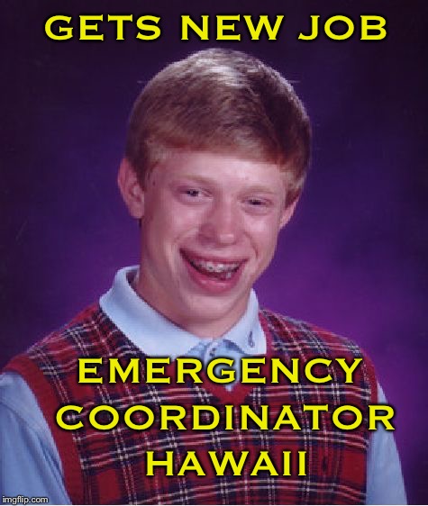 Well that was scary. | GETS NEW JOB; EMERGENCY COORDINATOR HAWAII | image tagged in memes,bad luck brian,funny,north korea | made w/ Imgflip meme maker