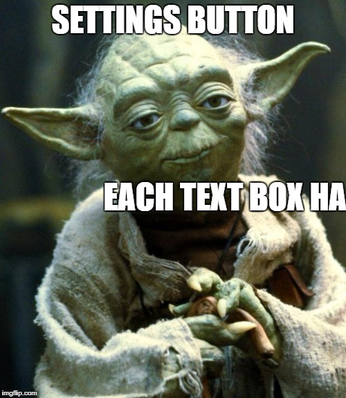 Star Wars Yoda Meme | SETTINGS BUTTON EACH TEXT BOX HAS! | image tagged in memes,star wars yoda | made w/ Imgflip meme maker