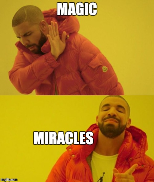 Religious parents are like | MAGIC; MIRACLES | image tagged in drake,religion,jehovah's witness | made w/ Imgflip meme maker