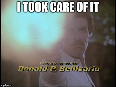 I TOOK CARE OF IT | made w/ Imgflip meme maker