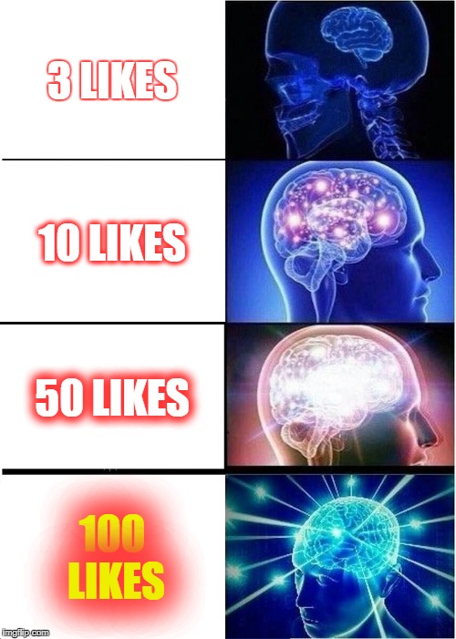 Expanding Brain Meme | 3 LIKES; 10 LIKES; 50 LIKES; 100 LIKES | image tagged in memes,expanding brain,likes | made w/ Imgflip meme maker