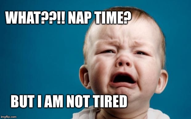 Cry Baby Theist | WHAT??!! NAP TIME? BUT I AM NOT TIRED | image tagged in cry baby theist | made w/ Imgflip meme maker