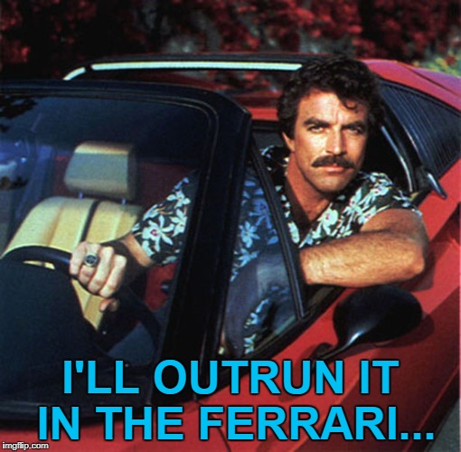 I'LL OUTRUN IT IN THE FERRARI... | made w/ Imgflip meme maker