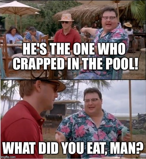 See Nobody Cares Meme | HE'S THE ONE WHO CRAPPED IN THE POOL! WHAT DID YOU EAT, MAN? | image tagged in memes,see nobody cares | made w/ Imgflip meme maker