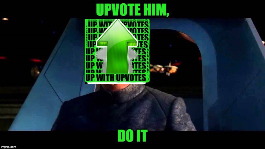 UPVOTE HIM, DO IT | made w/ Imgflip meme maker