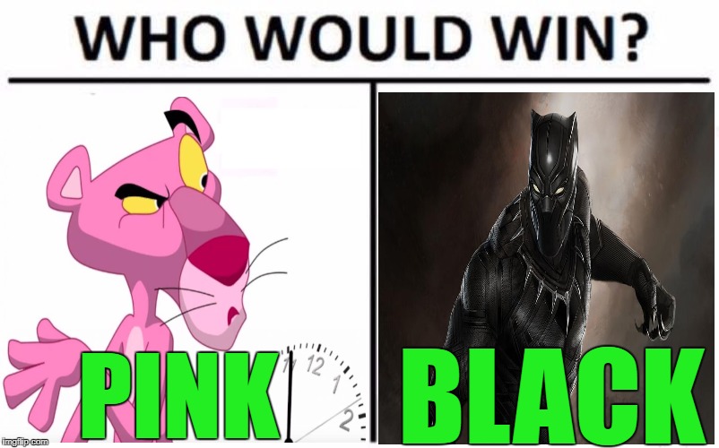 Panther battle | BLACK; PINK | image tagged in who would win,black panther,pink panther | made w/ Imgflip meme maker