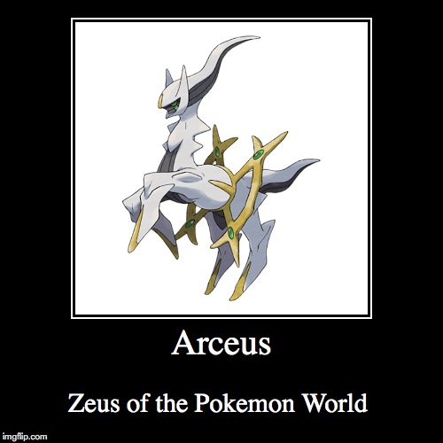Arceus | image tagged in demotivationals,arceus,pokemon | made w/ Imgflip demotivational maker