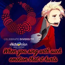 I honestly ran out of ideas so this won’t be as good as my other ones (if they’re truly any good) | When you sing with such emotion that it hurts | image tagged in hetalia,eurovision,hetavision,singing | made w/ Imgflip meme maker