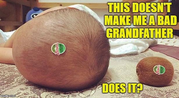 this doesn't make me a bad grandfather does it?  | THIS DOESN'T MAKE ME A BAD GRANDFATHER; DOES IT? | image tagged in funny meme | made w/ Imgflip meme maker