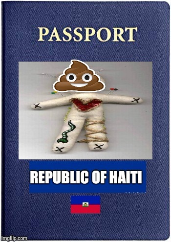 Readily Available at All Voodoo Shops | image tagged in haiti,shithole,passport,turd,voodoo doll | made w/ Imgflip meme maker