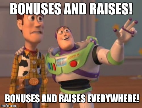 X, X Everywhere Meme | BONUSES AND RAISES! BONUSES AND RAISES EVERYWHERE! | image tagged in memes,x x everywhere | made w/ Imgflip meme maker