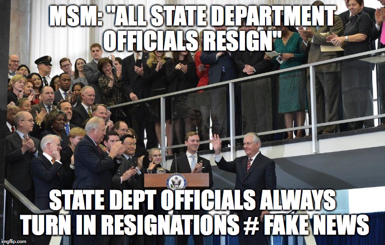 MSM: "ALL STATE DEPARTMENT OFFICIALS RESIGN"; STATE DEPT OFFICIALS ALWAYS TURN IN RESIGNATIONS # FAKE NEWS | made w/ Imgflip meme maker