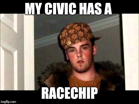 D Bag  | MY CIVIC HAS A; RACECHIP | image tagged in d bag | made w/ Imgflip meme maker