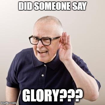 Say what? | DID SOMEONE SAY; GLORY??? | image tagged in glory,pvp,slayer | made w/ Imgflip meme maker