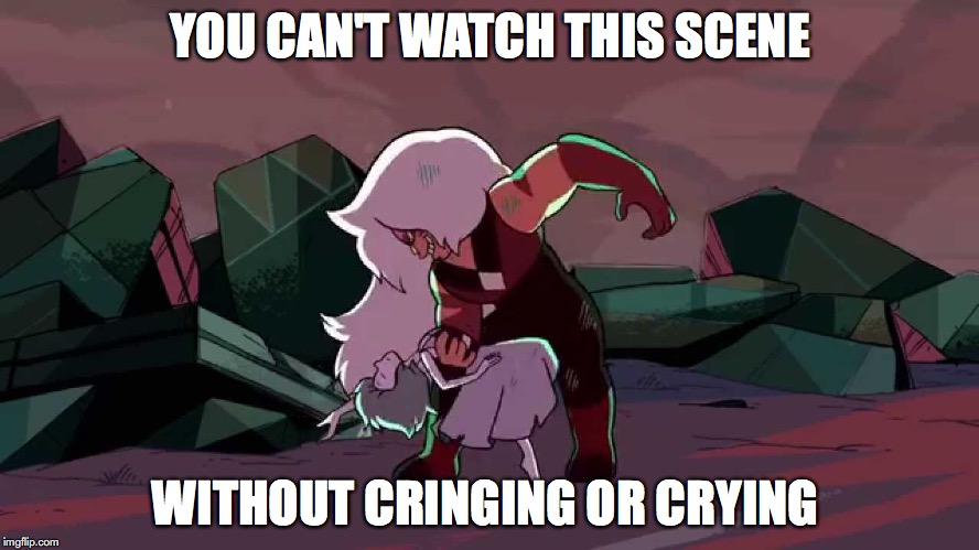 You Know You're a SU Fanboy When... | YOU CAN'T WATCH THIS SCENE; WITHOUT CRINGING OR CRYING | image tagged in memes,steven universe,jasper,lapis lazuli | made w/ Imgflip meme maker