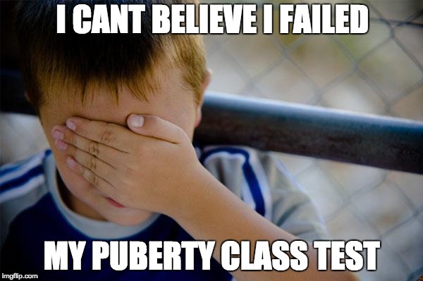 Confession Kid | I CANT BELIEVE I FAILED; MY PUBERTY CLASS TEST | image tagged in memes,confession kid,scumbag | made w/ Imgflip meme maker