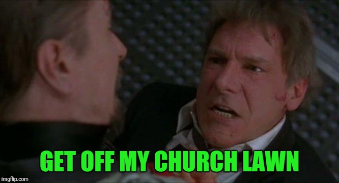 GET OFF MY CHURCH LAWN | made w/ Imgflip meme maker