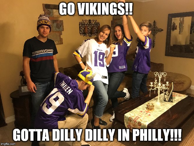 Minnesota Vikings Family | GO VIKINGS!! GOTTA DILLY DILLY IN PHILLY!!! | image tagged in adam thielen,minnesota vikings,nfl memes,celebrating vikings win,19 vikings | made w/ Imgflip meme maker