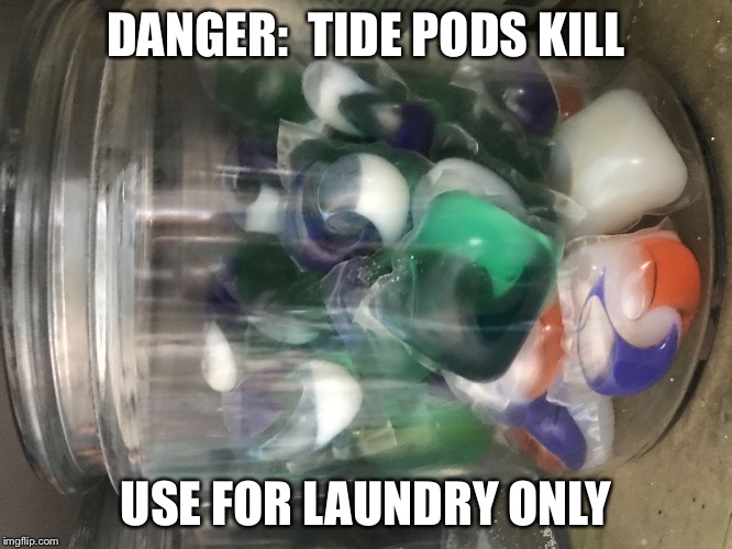 Tide pods | DANGER:  TIDE PODS KILL; USE FOR LAUNDRY ONLY | image tagged in tide pods | made w/ Imgflip meme maker