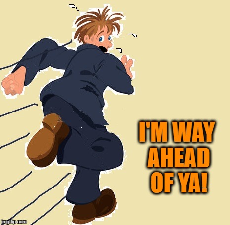 yikes | I'M WAY AHEAD OF YA! | image tagged in yikes | made w/ Imgflip meme maker
