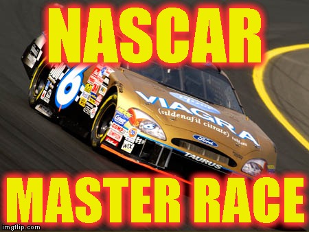 NASCAR MASTER RACE | made w/ Imgflip meme maker