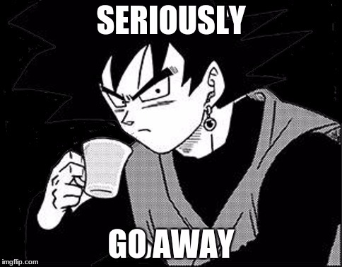 Go away | image tagged in dragon ball super,goku black,go away,death stare | made w/ Imgflip meme maker