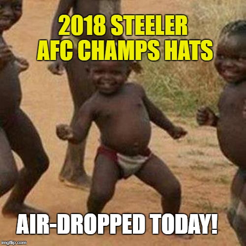 Third World Success Kid Meme | 2018 STEELER AFC CHAMPS HATS; AIR-DROPPED TODAY! | image tagged in memes,third world success kid | made w/ Imgflip meme maker