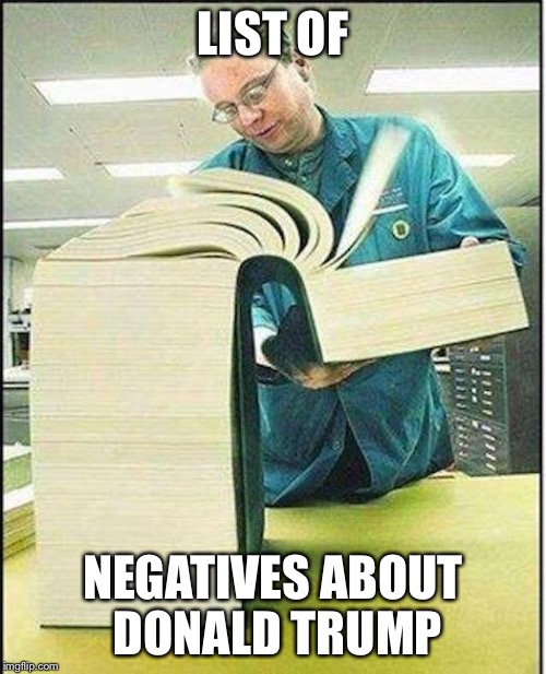 big book | LIST OF; NEGATIVES ABOUT DONALD TRUMP | image tagged in big book | made w/ Imgflip meme maker