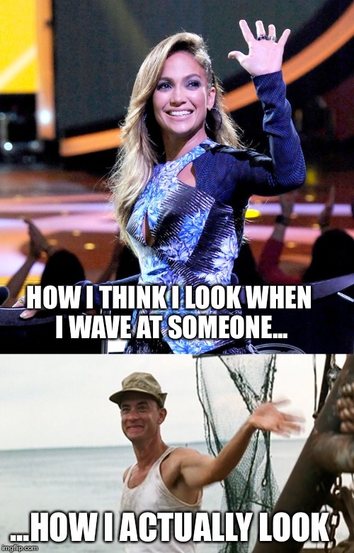 HOW I THINK I LOOK WHEN I WAVE AT SOMEONE... ...HOW I ACTUALLY LOOK | made w/ Imgflip meme maker