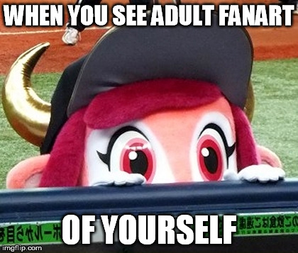 WHEN YOU SEE ADULT FANART; OF YOURSELF | image tagged in buffalo bell,baseball,mascots,japan,rule 34 | made w/ Imgflip meme maker