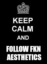 Keep calm blank | FOLLOW FKN AESTHETICS | image tagged in keep calm blank | made w/ Imgflip meme maker