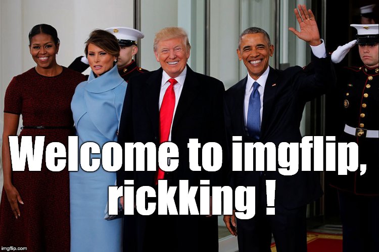 POTUS and POTUS-Elect | Welcome to imgflip, rickking ! | image tagged in potus and potus-elect | made w/ Imgflip meme maker