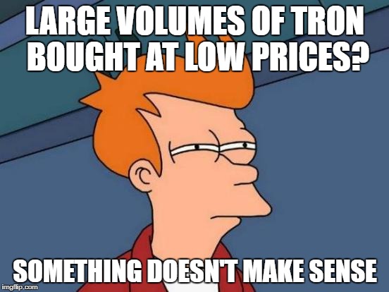 Futurama Fry Meme | LARGE VOLUMES OF TRON BOUGHT AT LOW PRICES? SOMETHING DOESN'T MAKE SENSE | image tagged in memes,futurama fry | made w/ Imgflip meme maker