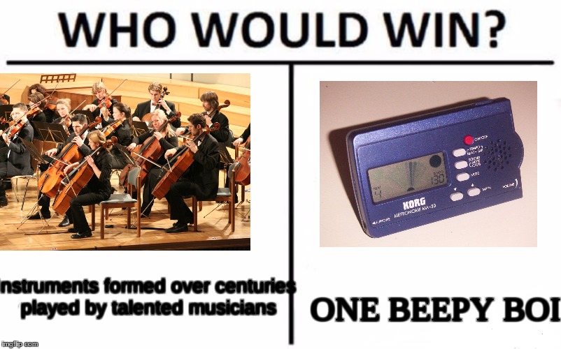 Who Would Win? Meme | Instruments formed over centuries played by talented musicians; ONE BEEPY BOI | image tagged in memes,who would win | made w/ Imgflip meme maker