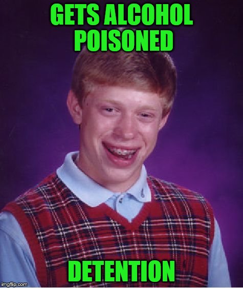 Bad Luck Brian Meme | GETS ALCOHOL POISONED DETENTION | image tagged in memes,bad luck brian | made w/ Imgflip meme maker