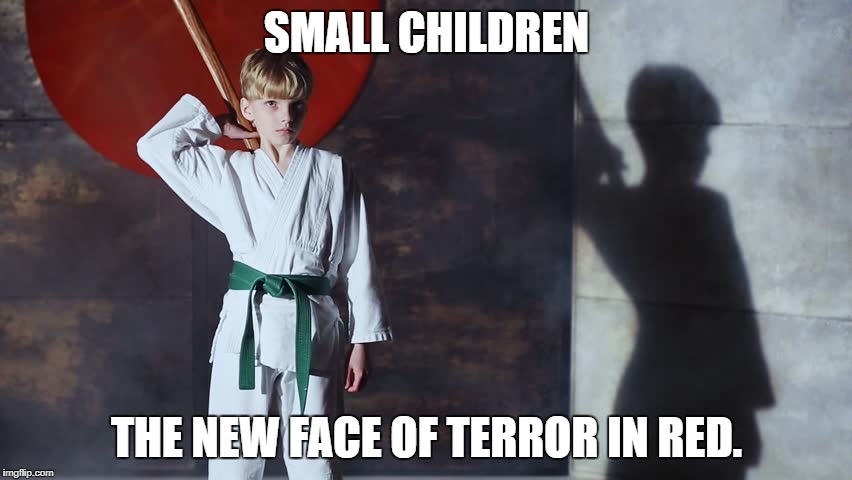 SMALL CHILDREN; THE NEW FACE OF TERROR IN RED. | made w/ Imgflip meme maker