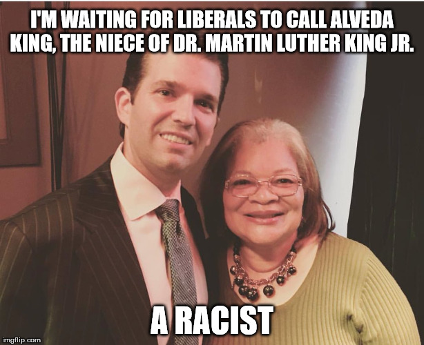 Waiting for when Liberal idiots go too far!  | I'M WAITING FOR LIBERALS TO CALL ALVEDA KING, THE NIECE OF DR. MARTIN LUTHER KING JR. A RACIST | image tagged in dr martin luther king jr,racism,donald trump,clifton shepherd cliffshep | made w/ Imgflip meme maker