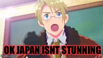 OK JAPAN ISNT STUNNING | made w/ Imgflip meme maker