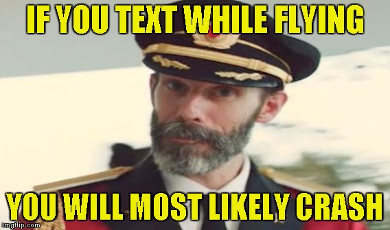 IF YOU TEXT WHILE FLYING YOU WILL MOST LIKELY CRASH | made w/ Imgflip meme maker