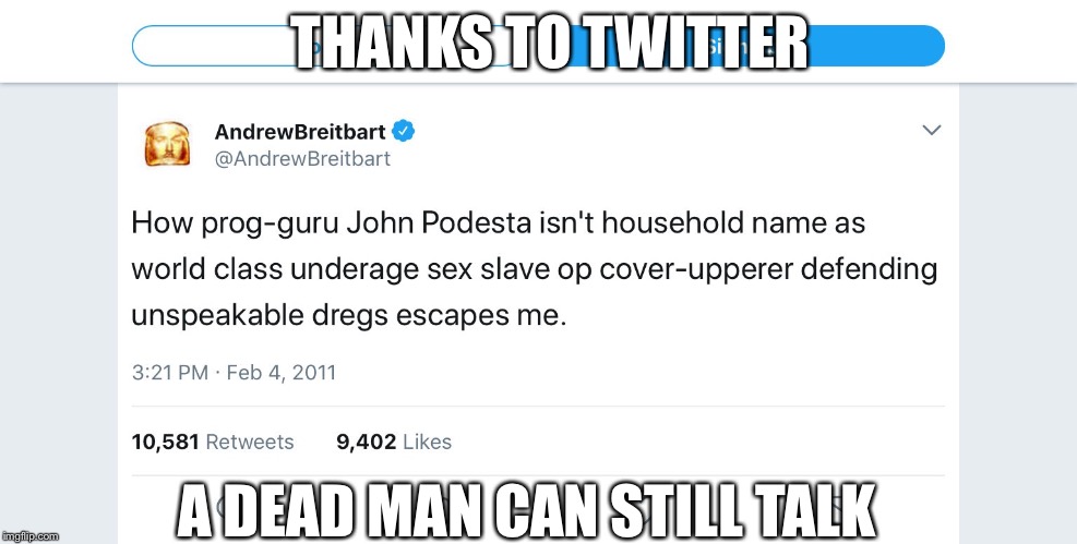 THANKS TO TWITTER; A DEAD MAN CAN STILL TALK | image tagged in andrew breitbart - true news | made w/ Imgflip meme maker