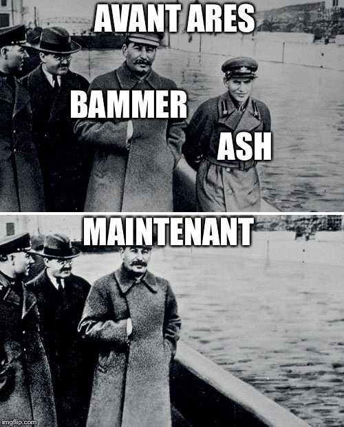 Stalin Photoshop | AVANT ARES; ASH; BAMMER; MAINTENANT | image tagged in stalin photoshop | made w/ Imgflip meme maker