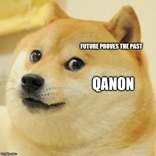Doge Meme | FUTURE PROVES THE PAST; QANON | image tagged in memes,doge | made w/ Imgflip meme maker