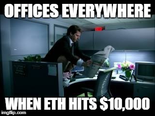 OFFICES EVERYWHERE; WHEN ETH HITS $10,000 | made w/ Imgflip meme maker