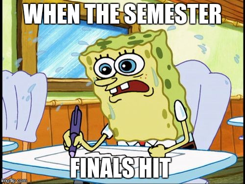 What I learned in boating school is | WHEN THE SEMESTER; FINALS HIT | image tagged in what i learned in boating school is | made w/ Imgflip meme maker