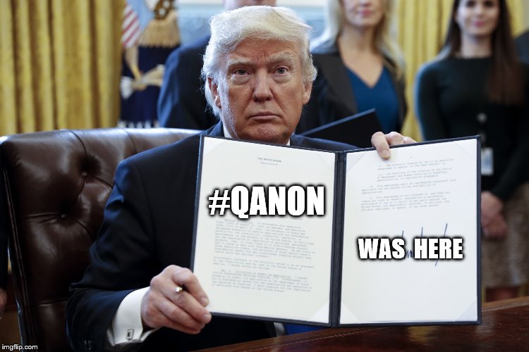 Donald Trump Executive Order | #QANON; WAS 
HERE | image tagged in donald trump executive order | made w/ Imgflip meme maker