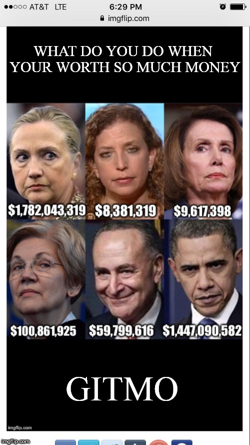 corporate democrats | WHAT DO YOU DO WHEN YOUR WORTH SO MUCH MONEY; GITMO | image tagged in corporate democrats | made w/ Imgflip meme maker