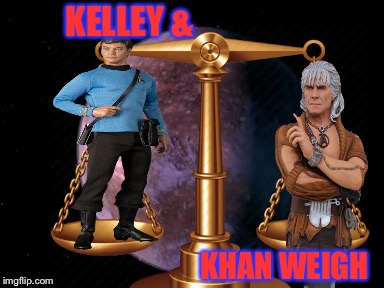 Weight For It... |  KELLEY &; KHAN WEIGH | image tagged in star trek kirk khan,kellyanne conway,bad pun star trek,weight,sci-fi | made w/ Imgflip meme maker