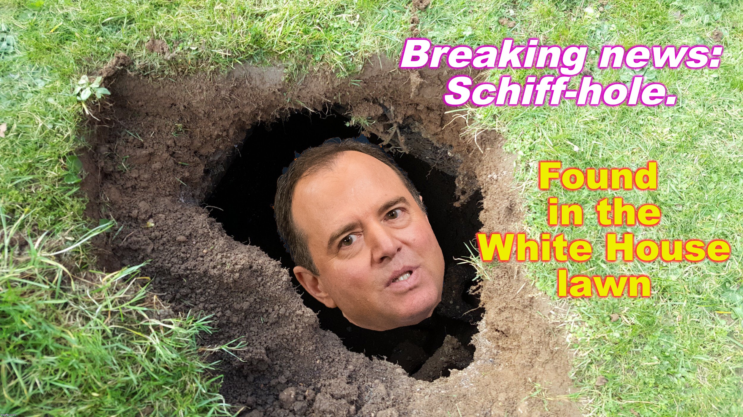 Found in the White House lawn; Breaking news: Schiff-hole. | image tagged in shithole | made w/ Imgflip meme maker