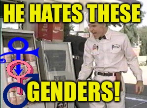 HE HATES THESE GENDERS! | made w/ Imgflip meme maker